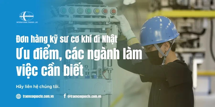 Đơn hàng kỹ sư cơ khí đi Nhật, Ưu điểm, các ngành làm việc cần biết